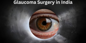 Everything You Need to Know About Glaucoma Surgery in India